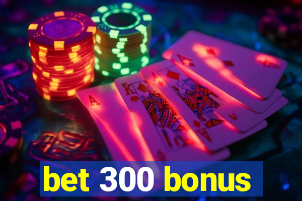 bet 300 bonus